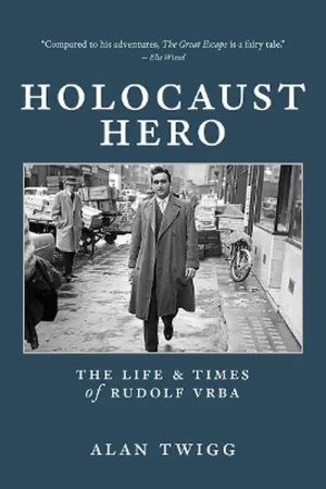 Holocaust Hero: The Life and Times of Rudolf Vrba - Alan Twigg - książka