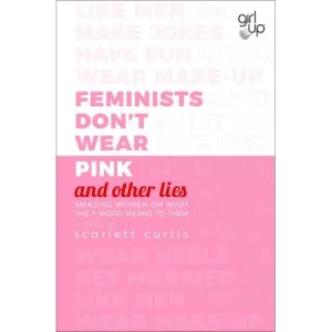 Feminists Don't Wear Pink (and other lies) - Scarlett Curtis - książka