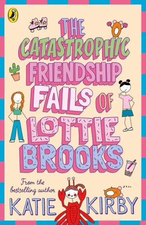 The Catastrophic Friendship Fails of Lottie Brooks - Kirby   Katie - książka