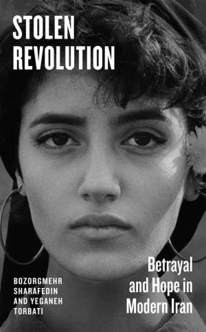 Stolen Revolution. Betrayal and Hope in Modern Iran - Bozorgmehr Sharafedin - książka