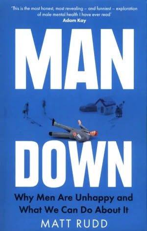 Man Down: Why Men Are Unhappy and What We Can Do About It - Rudd Matt - książka