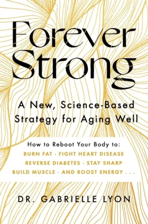 Forever Strong: A new, science-based strategy for aging well - Gabrielle Lyon - książka