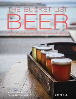 The Bucket List Beer: Beer-Themed Adventures:Pubs, Breweries, Festivals and More - Justin Kennedy - książka