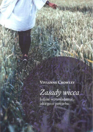 Zasady wicca. Jedyne wprowadzenie, jakiego ci potrzeba - Vivianne Crowley - książka