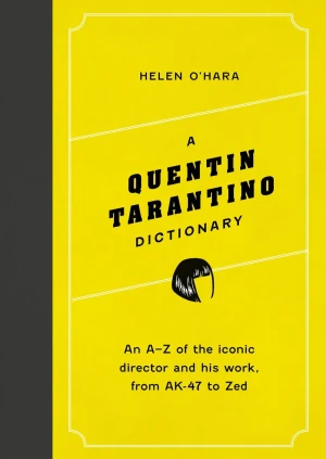A Quentin Tarantino Dictionary. An A–Z of the iconic director and his work, from AK-47 to Zed wer. angielska - Helen O'Hara - książka
