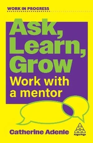 Ask, Learn, Grow. Work With a Mentor - Catherine Adenle - książka