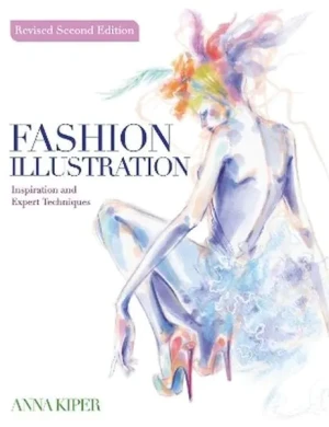Fashion Illustration. Revised Second Edition. Inspiration and Expert Techniques - Anna Kiper - książka