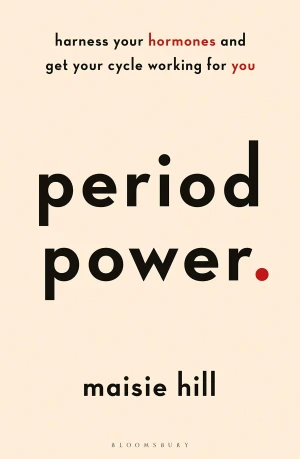 Period Power: Harness Your Hormones and Get Your Cycle Working for You - Hill Maisie - książka