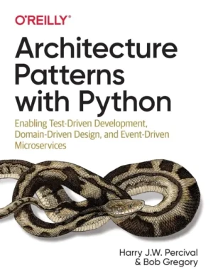 Architecture Patterns with Python. Enabling Test-Driven Development, Domain-Driven Design, and Event - Percival Harry J.W. - książka