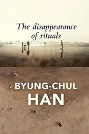 The Disappearance of Rituals: A Topology of the Present (2020) - Byung-Chul Han - książka