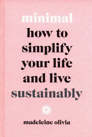 Minimal: How to simplify your life and live sustainably -    Olivia Madeleine - książka