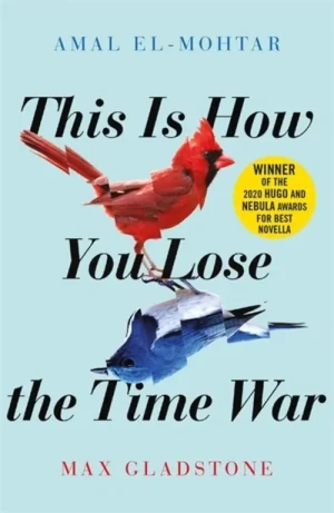 This is How You Lose the Time War - Gladstone Max, Amal El-Mohtar, Max Gladstone - książka