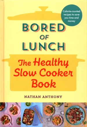 Bored of Lunch: The Healthy Slow Cooker Book - Anthony Nathan - książka