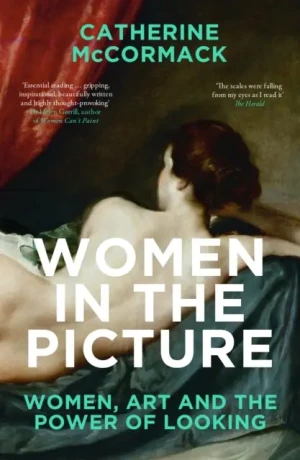 Women in the Picture: Women, Art and the Power of Looking - Catherine McCormack - książka
