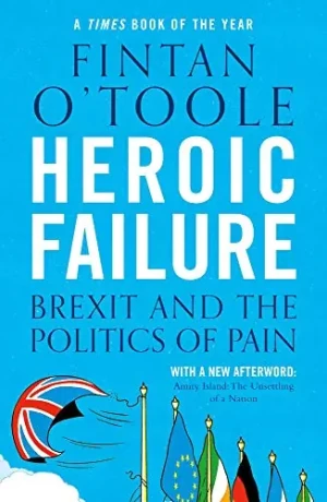 Heroic Failure: Brexit and the Politics of Pain - O'Toole Fintan - książka