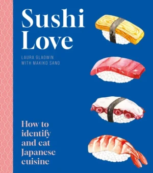 Sushi Love: How to identify and eat Japanese cuisine - Laura Gladwin - książka
