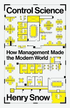 Control Science. How Management Made the Modern World - Henry Snow - książka