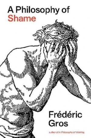 A Philosophy of Shame. A Revolutionary Emotion - Frederic Gros - książka