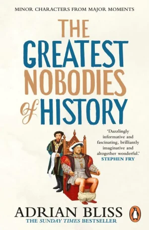 The Greatest Nobodies of History wer. angielska - Adrian Bliss - książka