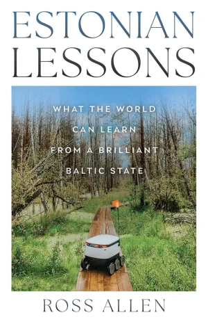 Estonian Lessons. What the World Can Learn from a Brilliant Baltic State - Ross Allen - książka