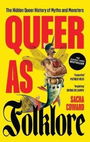 Queer as Folklore. The Hidden Queer History of Myths and Monsters - Sacha Coward - książka