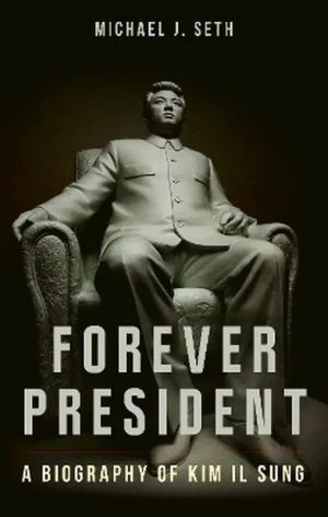Forever President. A Biography of Kim Il Sung - Michael J. Seth - książka