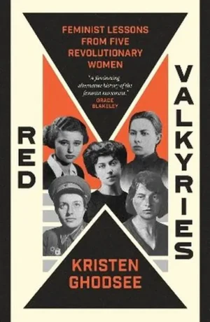 Red Valkyries. Feminist Lessons From Five Revolutionary Women - Kristen Ghodsee - książka
