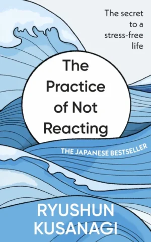 The Practice of Not Reacting - Ryushun Kusanagi - książka