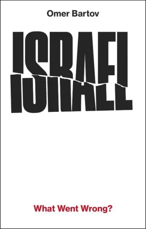 Israel: What Went Wrong? - Omer Bartov - książka