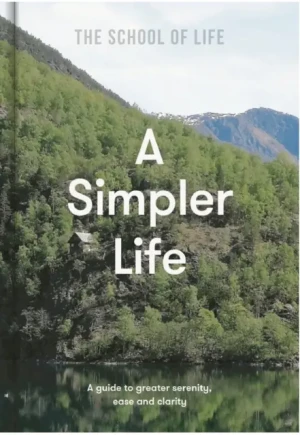 A Simpler Life. a guide to greater serenity, case, and clarity - Opracowanie zbiorowe - książka