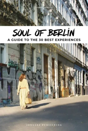 Soul of Berlin: A Guide to 30 Exceptional Experiences - Jonglez Thomas - książka