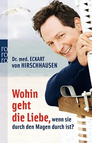 Wohin geht die Liebe, wenn sie durch den Magen durch ist? - Hirschhausen Eckart - książka