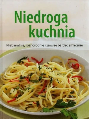 Niedroga kuchnia. Niebanalnie, różnorodnie i zawsze bardzo smacznie - praca zbiorowa - książka