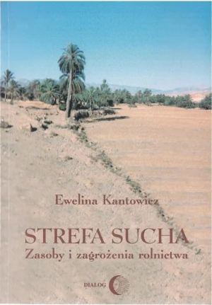 Strefa sucha. Zasoby i zagrożenia rolnictwa - Ewelina  Kantowicz - książka