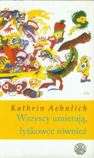 Wszyscy umierają, łyżkowce też - Aleksandra Tyl - książka