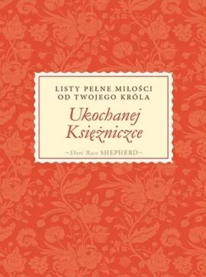 Ukochanej Księżniczce. Listy pełne miłości - SHEPHERD ROSE SHERI - SHEPHERD ROSE SHERI - książka