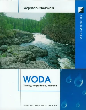 Woda. Zasoby, degradacja, ochrona - Wojciech Chełmicki - książka