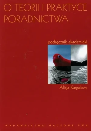 O Teorii i Praktyce Poradnictwa - Kargulowa Alicja - książka