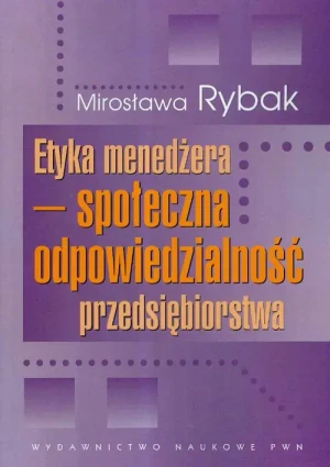 Etyka menedżera społeczna odpowiedzialność przedsiębiorstwa - Mirosława Rybak - książka