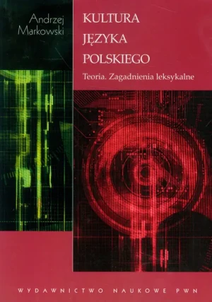 Kultura Języka Polskiego. Teoria. Zagadnienie Leksykalne - Markowski Andrzej - książka