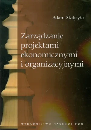Zarządzanie Projektami Ekonomicznymi i Organizacyjnymi - Adam Stabryła - książka