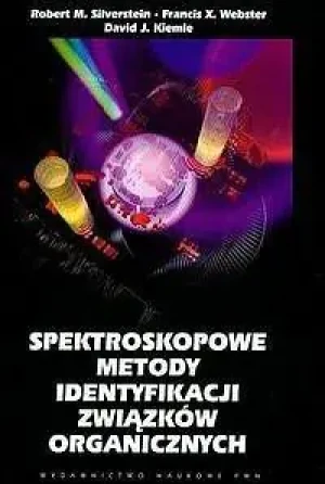 Spektroskopowe metody identyfikacji związków organicznych - Silverstein Robert M., Webster Francis X., Kiemle  - książka