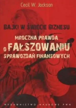 BAJKI W ŚWIECIE BIZNESU MROCZNA PRAWDA O FAŁSZOWANIU SPRAWOZDAŃ FINANSOWYCH - Jackson Cecil W. - książka