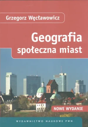 GEOGRAFIA SPOŁECZNA MIAST - Wecławowicz Grzegorz - książka