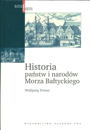 Historia Państw i Narodów Morza Bałtyckiego - Froese Wolfgang - książka