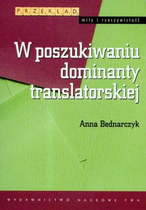 W poszukiwaniu dominanty translatorskiej - Bednarczyk Anna - książka
