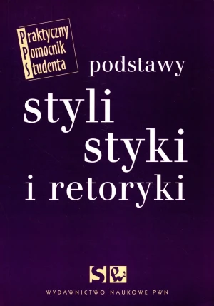 Podstawy Stylistyki i Retoryki - Elżbieta Wierzbicka, Adam Wolański,Dorota Zdunkiew - książka
