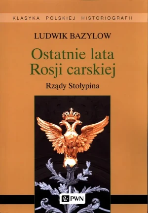 Ostatnie lata Rosji Carskiej. Rządy Stołypina - Ludwik Bazylow - książka