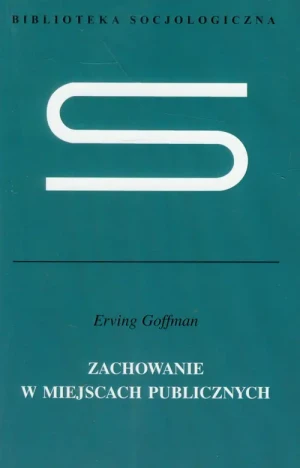 Zachowanie w miejscach publicznych - Goffman Erving - książka