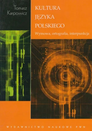 Kultura języka polskiego. Wymowa, ortografia, interpunkcja - Karpowicz Tomasz - książka